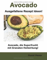 Avocado - Ausgefallene Rezept Ideen: Avocado, die Superfrucht mit Granaten Heilwirkung - 1