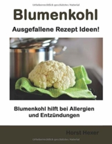 Blumenkohl - Ausgefallene Rezept Ideen: Blumenkohl hilft bei Allergien und Entzündungen - 1