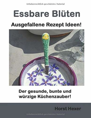 Essbare Blüten - Ausgefallene Rezept Ideen: Der gesunde, bunte und würzige Küchenzauber - 1