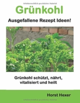 Grünkohl - Ausgefallene Rezept Ideen: Grünkohl schützt, nährt, vitalisiert und heilt - 1