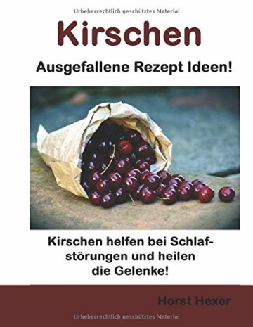 Kirschen - Ausgefallene Rezept Ideen: Kirschen helfen bei Schlafstörungen und heilen die Gelenke! - 1
