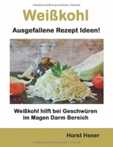 Weißkohl - Ausgefallene Rezept Ideen: Weißkohl hilft bei Geschwüren im Magen Darm Bereich - 1