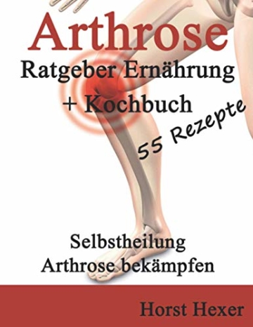 Arthrose: Ratgeber Arthrose + Kochbuch - 55 Rezepte - Selbstheilung durch Ernährung - 1